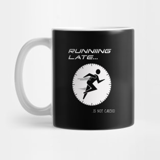 Running Late is not cardio. Mug